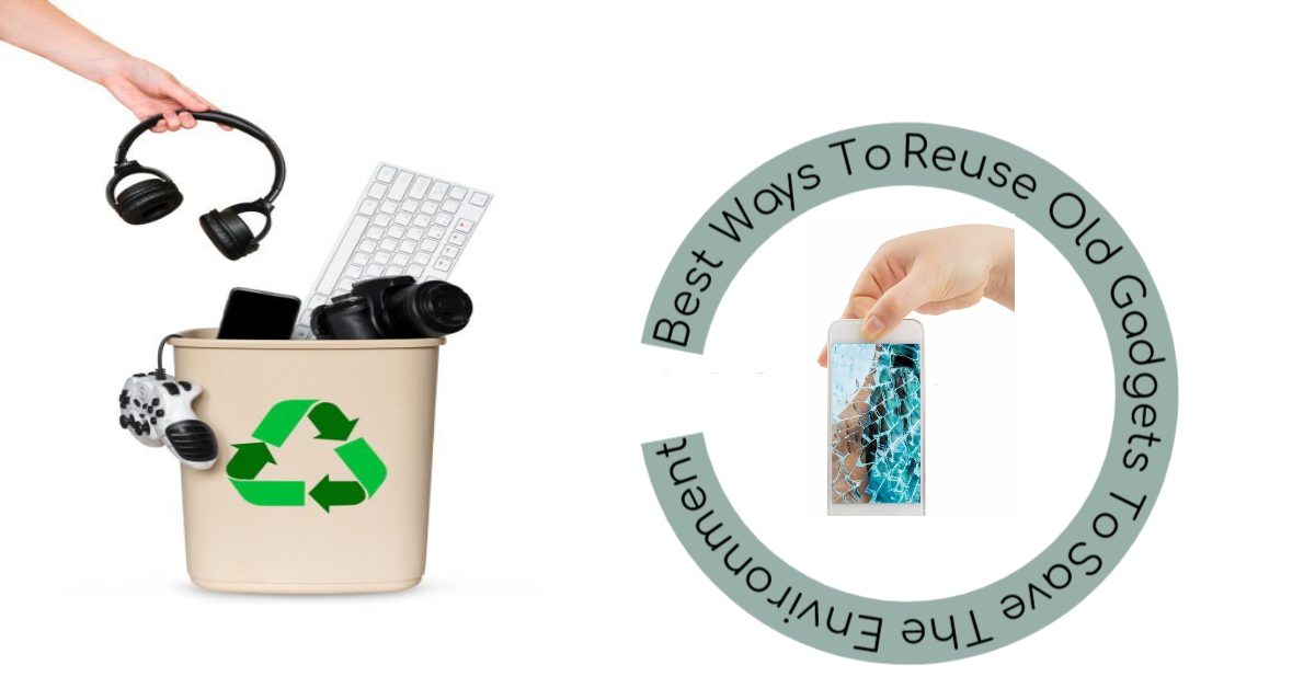 best-ways-to-save-environment-by-reusing-old-gadgets